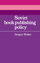 Book cover of: Soviet Book Publishing Policy. By: Gregory Walker