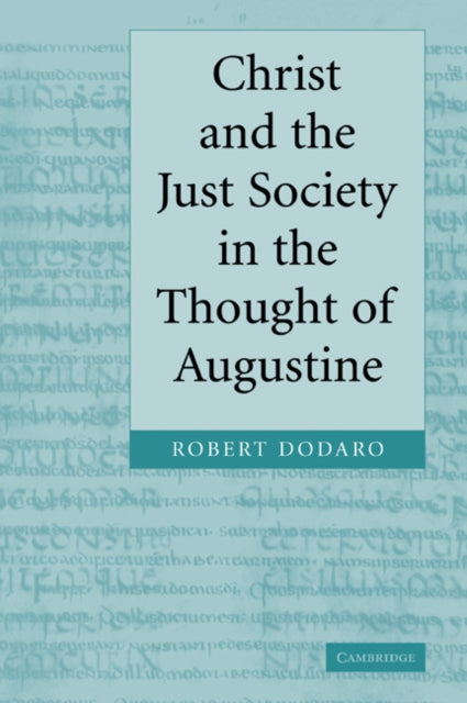 Book cover of: Christ and the Just Society in the Thought of Augustine. By: Robert Dodaro
