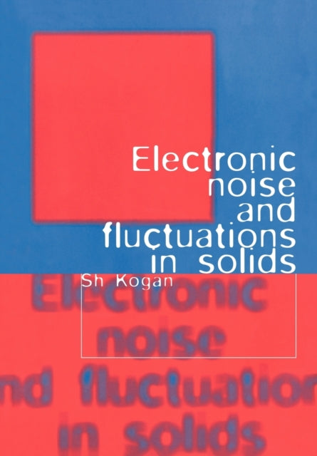Book cover of: Electronic Noise and Fluctuations in Solids. By: Sh Kogan