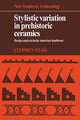 Book cover of: Stylistic Variation in Prehistoric Ceramics. By: Stephen Plog