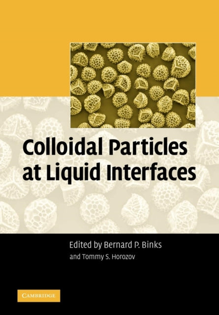 Book cover of: Colloidal Particles at Liquid Interfaces. By: Bernard P. Binks