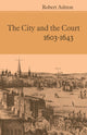 Book cover of: City and the Court 1603-1643. By: Robert Ashton