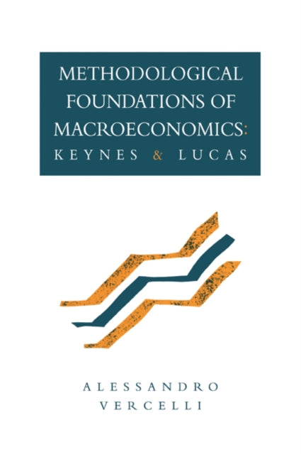 Book cover of: Methodological Foundations of Macroeconomics. By: Allessandro Vercelli