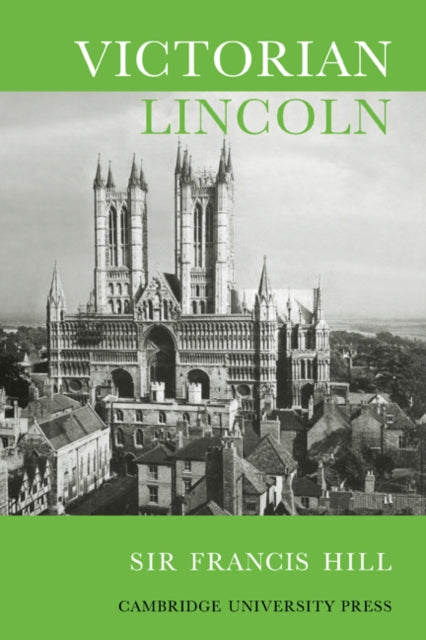 Book cover of: Victorian Lincoln. By: Francis Hill