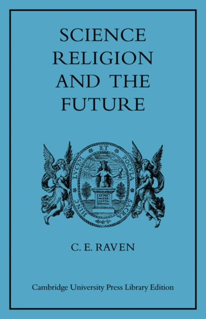 Book cover of: Science, Religion, and the Future. By: Charles E. Raven