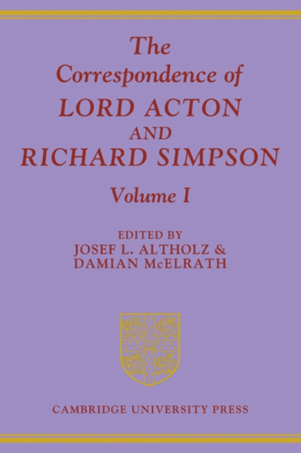 Book cover of: Correspondence of Lord Acton and Richard Simpson: Volume 1. By: John Dalberg-Acton, 1st Baron Acton