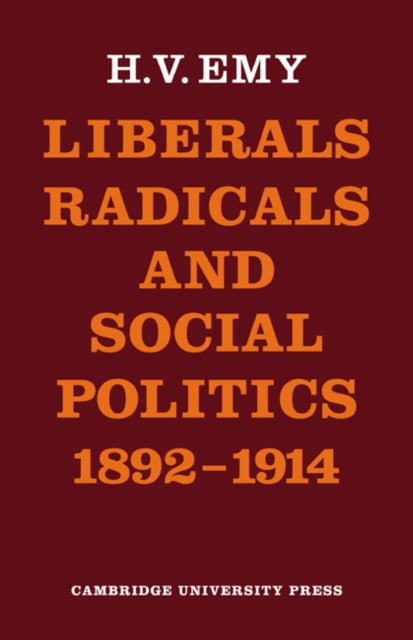 Book cover of: Liberals, Radicals and Social Politics 1892–1914. By: Hugh V. Emy