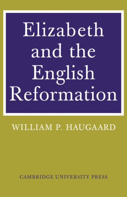 Book cover of: Elizabeth and the English Reformation. By: William P. Haugaard