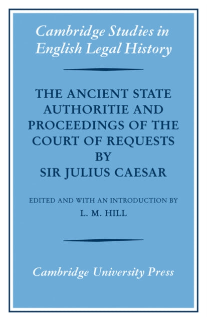 Book cover of: Ancient State Authoritie and Proceedings of the Court of Requests by Sir Julius Caesar. By: Caesar, Julius Sir