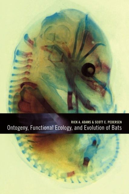 Book cover of: Ontogeny, Functional Ecology, and Evolution of Bats. By: Rick A. Adams