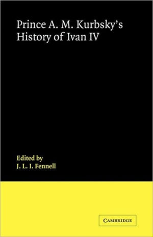 Prince A. M. Kurbsky's History of Ivan IV