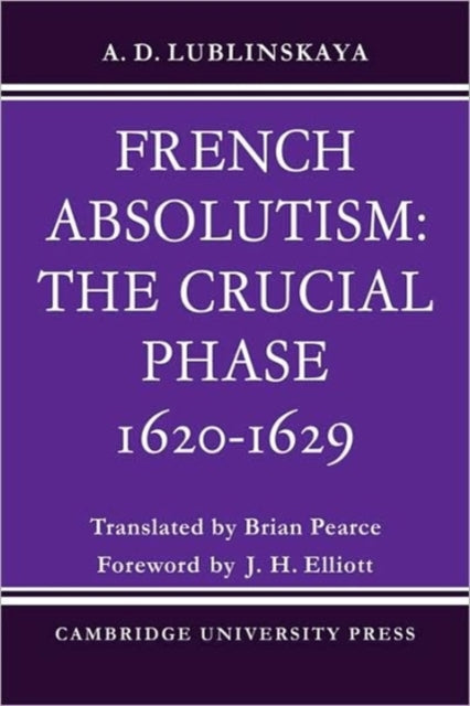 Book cover of: French Absolutism: The Crucial Phase, 1620–1629. By: A. D. Lublinskaya