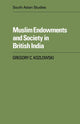 Book cover of: Muslim Endowments and Society in British India. By: Gregory C. Kozlowski