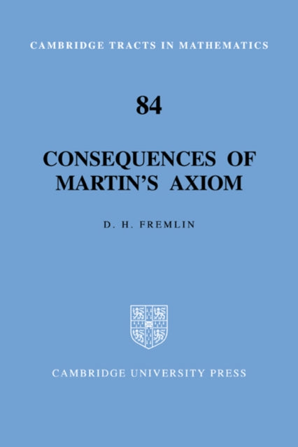 Book cover of: Consequences of Martin's Axiom. By: D. H. Fremlin