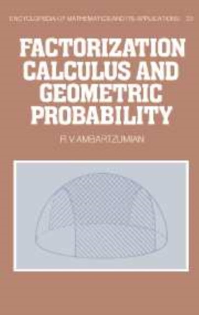 Book cover of: Factorization Calculus and Geometric Probability. By: R. V. Ambartzumian