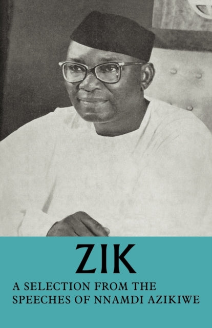 Book cover of: Zik: A Selection from the Speeches of Nnamdi Azikiwe. By: Nnamdi Azikiwe