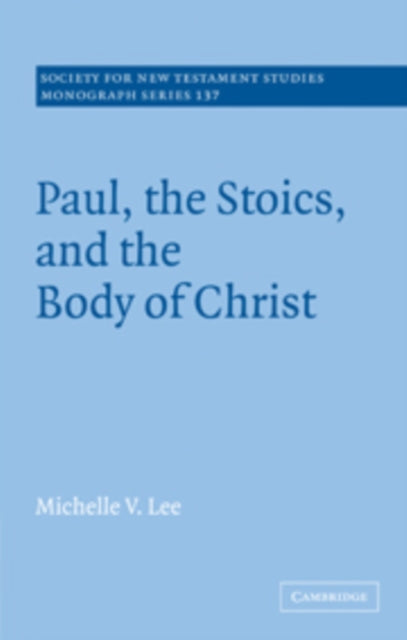 Book cover of: Paul, the Stoics, and the Body of Christ. By: Michelle V. Lee