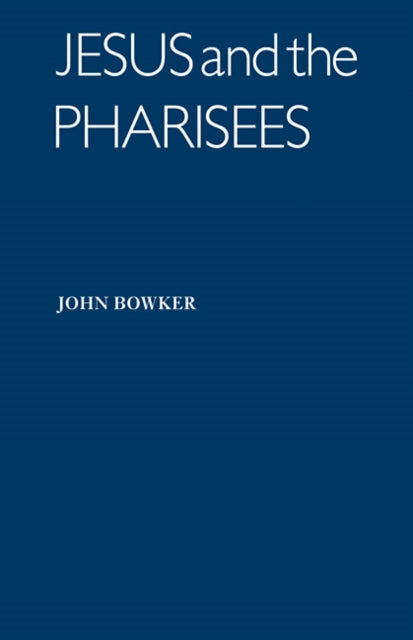 Book cover of: Jesus and the Pharisees. By: John Bowker