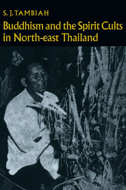 Book cover of: Buddhism and the Spirit Cults in North-East Thailand. By: S. J. Tambiah