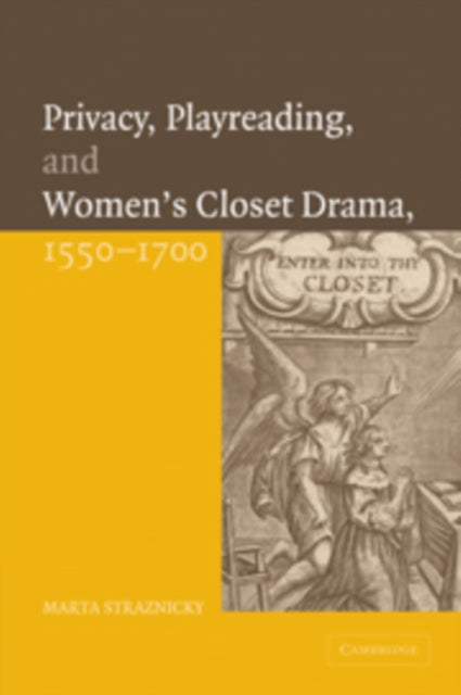 Book cover of: Privacy, Playreading, and Women's Closet Drama, 1550–1700. By: Marta Straznicky