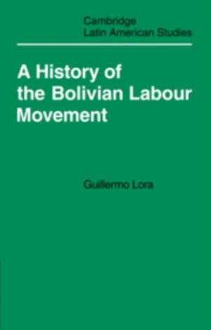 History of the Bolivian Labour Movement 1848–1971