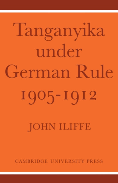 Book cover of: Tanganyika Under German Rule 1905–1912. By: John Iliffe