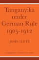 Book cover of: Tanganyika Under German Rule 1905–1912. By: John Iliffe