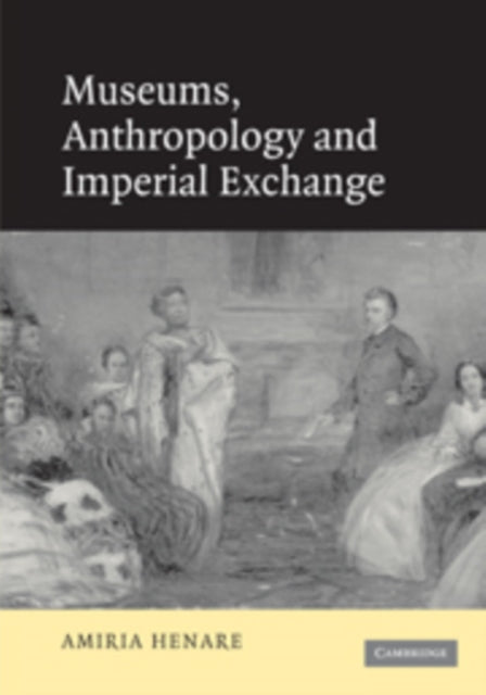 Museums, Anthropology and Imperial Exchange