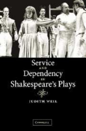 Service and Dependency in Shakespeare's Plays