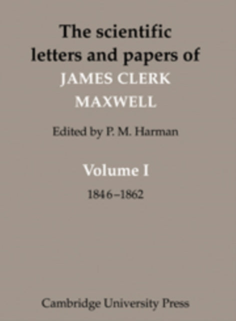 The Scientific Letters and Papers of James Clerk Maxwell: Volume 1, 1846–1862