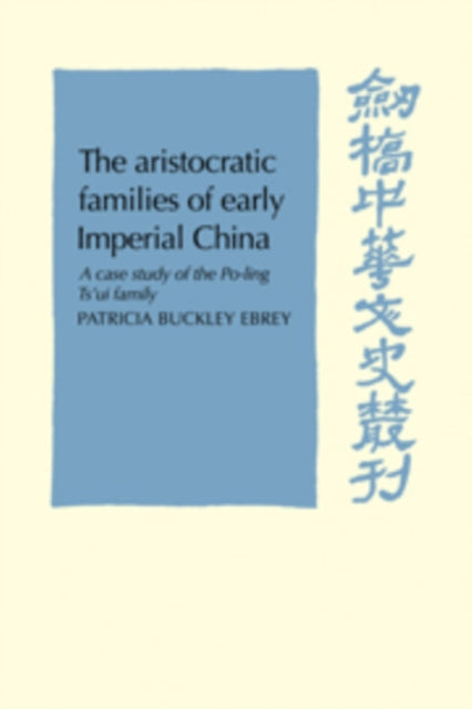 Book cover of: Aristocratic Families in Early Imperial China. By: Patricia Buckley Ebrey