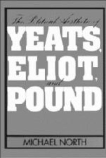 Book cover of: Political Aesthetic of Yeats, Eliot, and Pound. By: Michael North