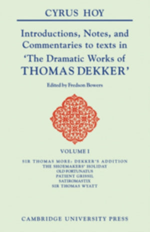 Introductions, Notes and Commentaries to Texts in ' The Dramatic Works of Thomas Dekker '