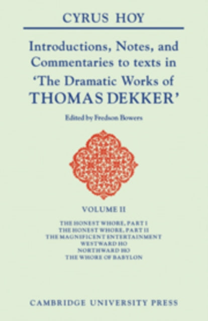 Book cover of: Introductions, Notes and Commentaries to Texts in 'The Dramatic Works of Thomas Dekker. By: Cyrus Hoy