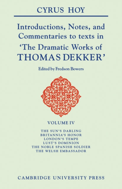 Book cover of: Introductions, Notes and Commentaries to texts in 'The Dramatic Works of Thomas Dekker'. By: Cyrus Hoy