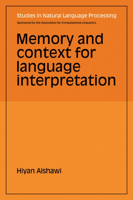 Book cover of: Memory and Context for Language Interpretation. By: Hiyan Alshawi