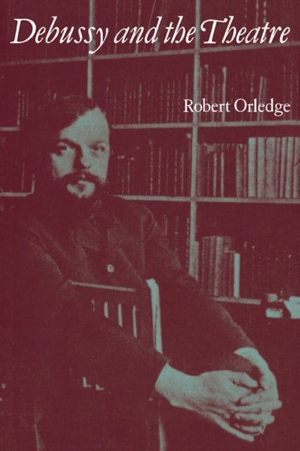 Book cover of: Debussy and the Theatre. By: Robert Orledge
