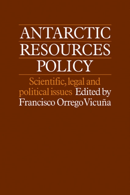 Book cover of: Antarctic Resources Policy. By: Francisco Orrego-Vicuna