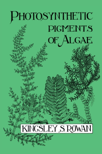 Book cover of: Photosynthetic Pigments of Algae. By: Kingsley S. Rowan