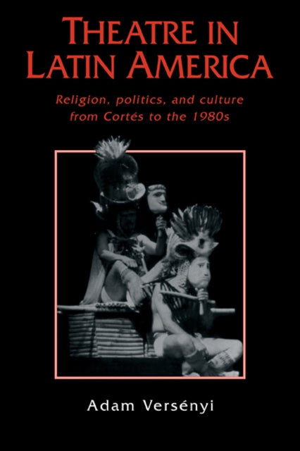 Book cover of: Theatre in Latin America. By: Adam Versényi