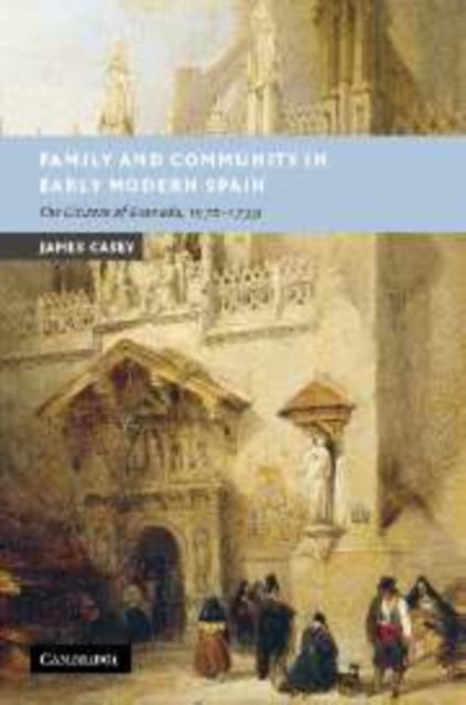 Book cover of: Family and Community in Early Modern Spain. By: James Casey