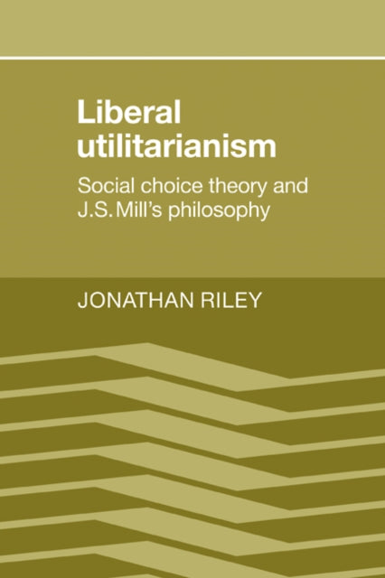 Book cover of: Liberal Utilitarianism. By: Jonathan Riley