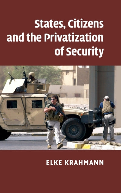 Book cover of: States, Citizens and the Privatisation of Security. By: Elke Krahmann