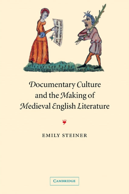 Book cover of: Documentary Culture and the Making of Medieval English Literature. By: Emily Steiner