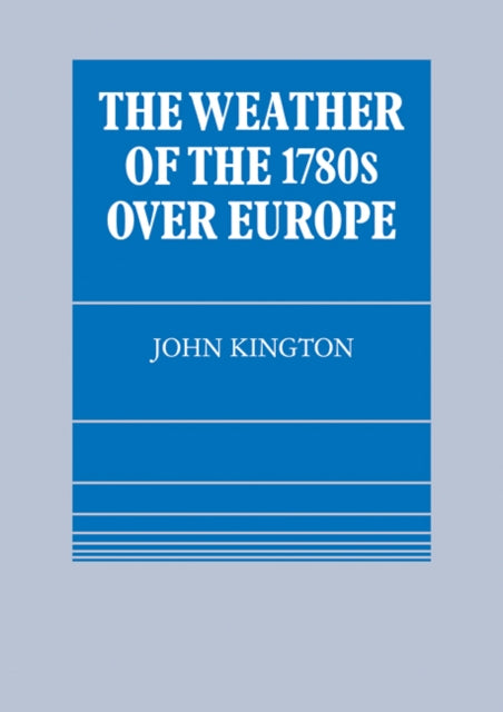 Book cover of: Weather of the 1780s Over Europe. By: John Kington