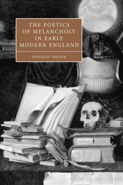 Poetics of Melancholy in Early Modern England