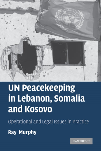 Book cover of: UN Peacekeeping in Lebanon, Somalia and Kosovo. By: Ray Murphy