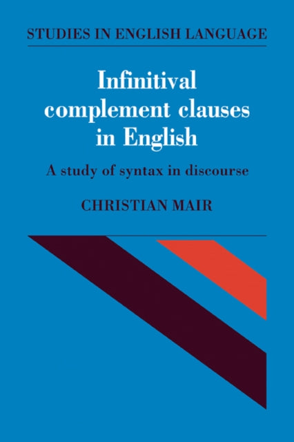 Book cover of: Infinitival Complement Clauses in English. By: Christian Mair