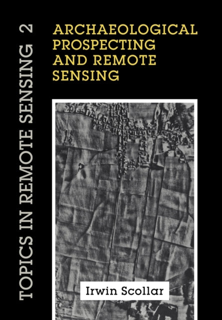 Book cover of: Archaeological Prospecting and Remote Sensing. By: Irwin Scollar