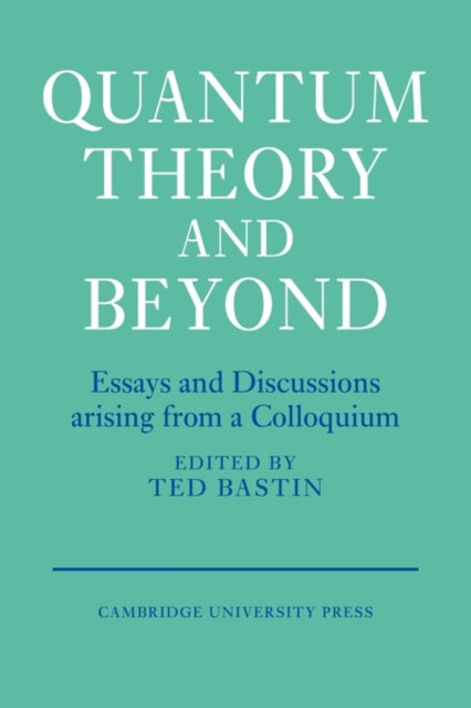 Book cover of: Quantum Theory and Beyond. By: Ted Bastin